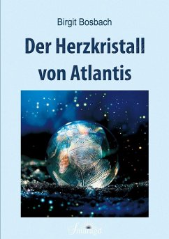 Der Herzkristall von Atlantis - Bosbach, Birgit