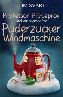 Professor Pitteprok und die sagenhafte Puderzuckerwindmaschine (eBook, ePUB) - Svart, Tim