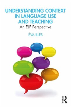 Understanding Context in Language Use and Teaching (eBook, PDF) - Illés, Éva