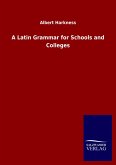 A Latin Grammar for Schools and Colleges A Latin Grammar for Schools and Colleges
