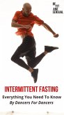 Intermittent Fasting, Everything You Need to Know - By Dancers For Dancers (eBook, ePUB)