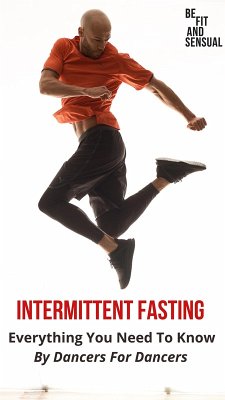 Intermittent Fasting, Everything You Need to Know - By Dancers For Dancers (eBook, ePUB) - Kruse, Sebastian Carlos