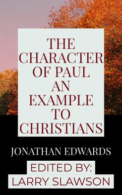 The Character of Paul an Example to Christians (eBook, ePUB) - Edwards, Jonathan; Slawson, Larry