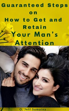 Guaranteed Steps on How to Get and Retain Your Man’s Attention (eBook, ePUB) - Jeffery, S.O
