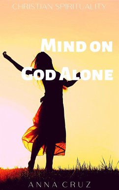Mind on God Alone (Christian Spirituality, #1) (eBook, ePUB) - Cruz, Anna