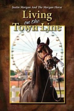 Cover Justin Morgan And The Morgan Horse, Living On The Town Line (eBook, ePUB)