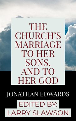 The Church's Marriage to Her Sons, and to Her God (eBook, ePUB) - Edwards, Jonathan; Slawson, Larry