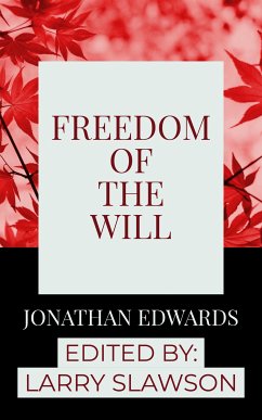 Freedom of the Will (eBook, ePUB) - Edwards, Jonathan; Slawson, Larry