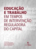 Educação e trabalho em tempos de intervenção reguladora do capital (eBook, ePUB) Educação e trabalho em tempos de intervenção reguladora do capital (eBook, ePUB)