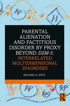 Parental Alienation and Factitious Disorder by Proxy Beyond DSM-5: Interrelated Multidimensional Diagnoses (eBook, PDF) - Bütz, Michael R.