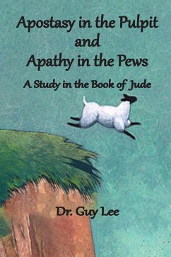 Apostasy in the Pulpit and Apathy in the Pews - Lee, Guy