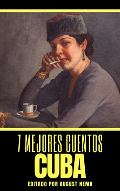 7 mejores cuentos - Cuba (eBook, ePUB) - Villena, Rubén Martínez; de Avellaneda, Gertrudis Gómez; Castellanos, Jesús; Echeverría, Esteban Borrero; Catá, Alfonso Hernández; Nemo, August