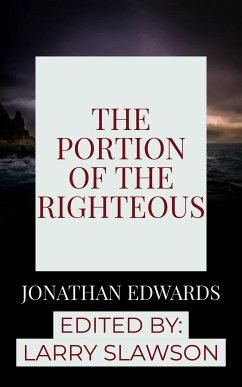 The Portion of the Righteous (eBook, ePUB) - Edwards, Jonathan; Slawson, Larry