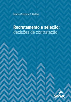 Recrutamento e seleção: decisões de contratação (eBook, ePUB) - Gattai, Maria Cristina P.