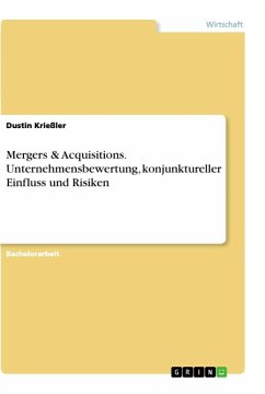 Mergers & Acquisitions. Unternehmensbewertung, konjunktureller Einfluss und Risiken - Krießler, Dustin
