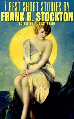 7 best short stories by Frank R. Stockton (eBook, ePUB) - Stockton, Frank Richard; Nemo, August