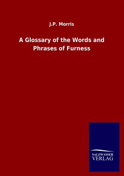 A Glossary of the Words and Phrases of Furness - Morris, J. P.