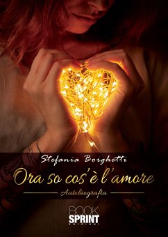 Ora so cos’è l’amore (eBook, ePUB) - Borghetti, Stefania