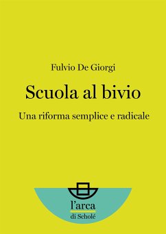 Scuola al bivio: Una riforma semplice e radicale (eBook, ePUB) - De Giorgi, Fulvio