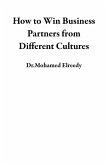 How to Win Business Partners from Different Cultures (eBook, ePUB) How to Win Business Partners from Different Cultures (eBook, ePUB)