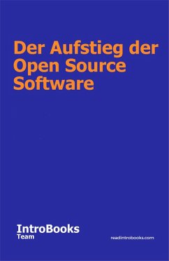 Der Aufstieg der Open Source Software (eBook, ePUB) - Team, IntroBooks