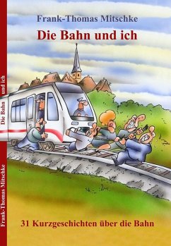 Die Bahn und ich (eBook, ePUB) - Mitschke, Frank-Thomas