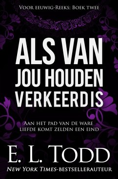 Als van jou houden verkeerd is (Voor eeuwig, #2) (eBook, ePUB) - Todd, E. L.