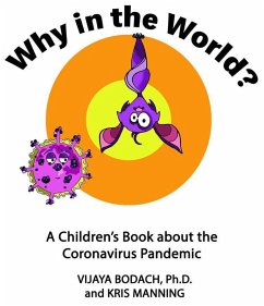 Why in the World? A Children's Book about the Coronavirus Pandemic (eBook, ePUB) - Bodach, Vijaya Why in the World? A Children's Book about the Coronavirus Pandemic (eBook, ePUB) - Bodach, Vijaya