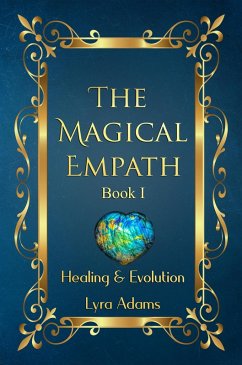 The Magical Empath: Healing & Evolution (eBook, ePUB) - Adams, Lyra