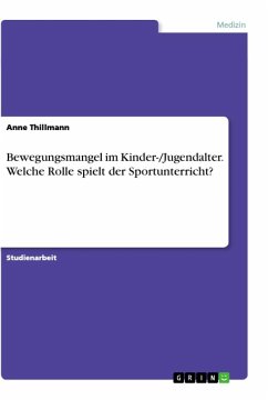 Bewegungsmangel im Kinder-/Jugendalter. Welche Rolle spielt der Sportunterricht? - Thillmann, Anne