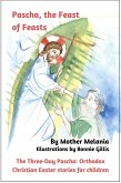 Pascha, the Feast of Feasts (The Three-Day Pascha: Orthodox Christian Easter Stories for Children, #3) (eBook, ePUB)