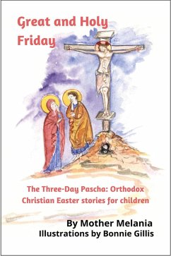 Great and Holy Friday (The Three-Day Pascha: Orthodox Christian Easter Stories for Children, #1) (eBook, ePUB) - Melania, Mother