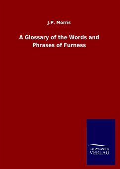 A Glossary of the Words and Phrases of Furness - Morris, J. P.