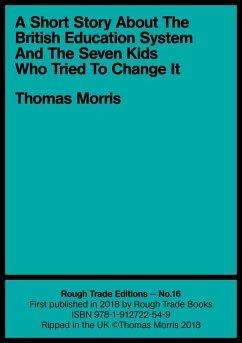 A Short Story About the British Education System And The Seven Kids Who Tried To Change It (eBook, ePUB) - Morris, Thomas