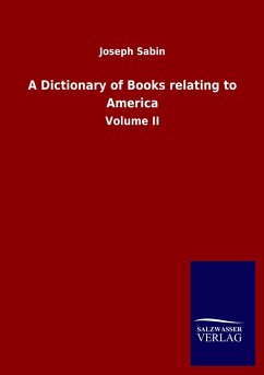 A Dictionary of Books relating to America - Sabin, Joseph