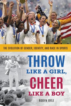 Throw Like a Girl, Cheer Like a Boy (eBook, ePUB) - Ryle, Robyn Throw Like a Girl, Cheer Like a Boy (eBook, ePUB) - Ryle, Robyn
