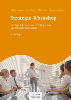 Strategie-Workshop (eBook, ePUB) - Haake, Klaus; Rusch, Josef; Seiler, Willi; Seliner, Patrick