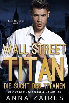 Wall Street Titan - Die Sucht des Titanen (eBook, ePUB) - Zaires, Anna; Zales, Dima