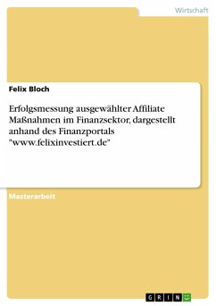 Erfolgsmessung ausgewählter Affiliate Maßnahmen im Finanzsektor, dargestellt anhand des Finanzportals &quote;www.felixinvestiert.de&quote; (eBook, PDF)
