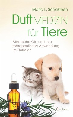 Duftmedizin für Tiere: Ätherische Öle und ihre Anwendung im Tierreich (eBook, ePUB) - Schasteen, Maria L.