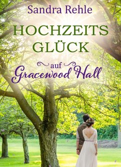 Hochzeitsglück auf Gracewood Hall / Gracewood Hall Bd.4 (eBook, ePUB) - Rehle, Sandra