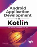Android Application Development with Kotlin: Build Your First Android App in No Time (eBook, ePUB)