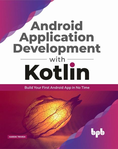 Android Application Development with Kotlin: Build Your First Android App in No Time (eBook, ePUB) Android Application Development with Kotlin: Build Your First Android App in No Time (eBook, ePUB)