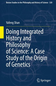 Doing Integrated History and Philosophy of Science: A Case Study of the Origin of Genetics - Shan, Yafeng