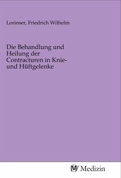 Die Behandlung und Heilung der Contracturen in Knie- und Hüftgelenke