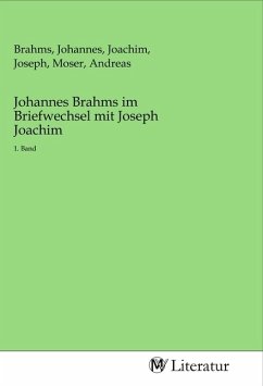 Johannes Brahms im Briefwechsel mit Joseph Joachim