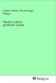 Martin Luthers geistliche Lieder