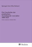 Die Geschichte der praktischen Arzneikunde vom Jahre 1800-1825