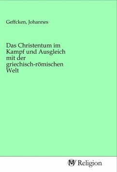 Das Christentum im Kampf und Ausgleich mit der griechisch-römischen Welt