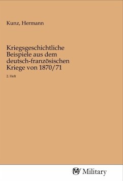 Kriegsgeschichtliche Beispiele aus dem deutsch-französischen Kriege von 1870/71